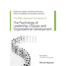 The Wiley-Blackwell Handbook of the Psychology of Leadership, Change, and Organizational Development