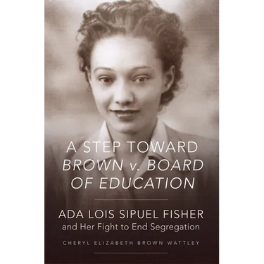 A Step Toward Brown V. Board of Education: ADA Lois Sipuel Fisher and Her Fight to End Segregation