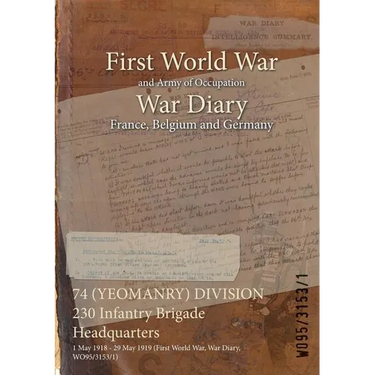 74 (YEOMANRY) DIVISION 230 Infantry Brigade Headquarters: 1 May 1918 - 29 May 1919 (First World War, War Diary, WO95/3153/1)