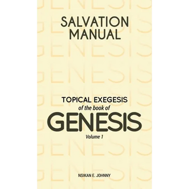 Salvation Manual: Topical Exegesis of the Book of Genesis - Volume 1
