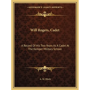 Will Rogers, Cadet: A Record Of His Two Years As A Cadet At The Kemper Military School