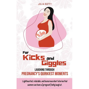 For Kicks and Giggles: Laughing Through Pregnancy's Quirkiest Moments