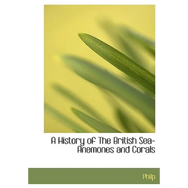 A History of The British Sea-Anemones and Corals