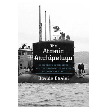 The Atomic Archipelago: Us Nuclear Submarines and Technopolitics of Risk in Cold War Italy