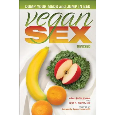 Vegan Sex, Revised: Dump Your Meds and Jump in Bed