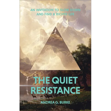 The Quiet Resistance: An Invitation to Slow Down and Find a Richer Life
