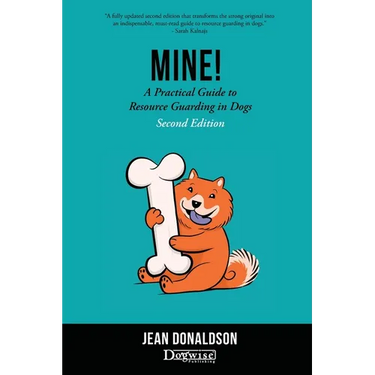 Mine!: A Practical Guide to Resource Guarding in Dogs Second Edition