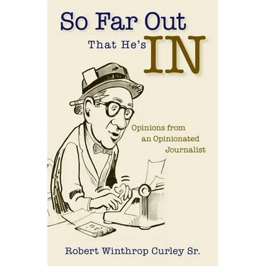 So Far Out That He's in: Opinions from an Opinionated Journalist