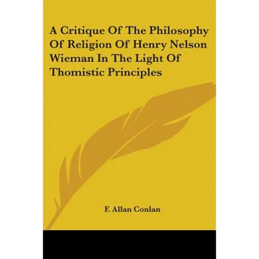 A Critique Of The Philosophy Of Religion Of Henry Nelson Wieman In The Light Of Thomistic Principles