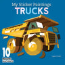 My Sticker Paintings: Trucks: 10 Massive Machines