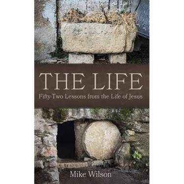 The Life: Fifty-Two Lessons from the Life of Jesus