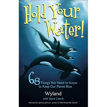 Hold Your Water!: 68 Things You Need to Know to Keep Our Planet Blue