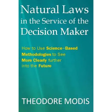 Natural Laws in the Service of the Decision Maker: How to Use Science-Based Methodologies to See More Clearly further into the Future