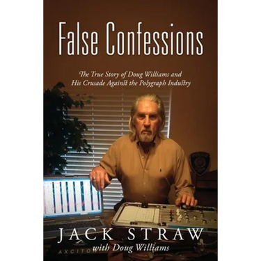 False Confessions: The True Story of Doug Williams and His Crusade Against the Polygraph Industry