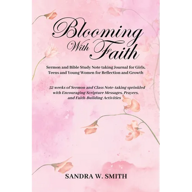 BLOOMING IN FAITH Sermon and Bible Study Notetaking Journal book for Girls, Teens, and Young Women for Reflection and Growth: 52 weeks of Sermon and C