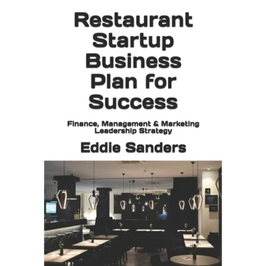Restaurant Startup Business Plan for Success: Finance, Management & Marketing Leadership Strategy