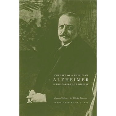 Alzheimer: The Life of a Physician and the Career of a Disease