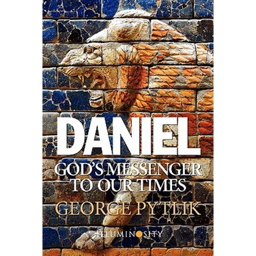Daniel: God's Messenger to Our Times