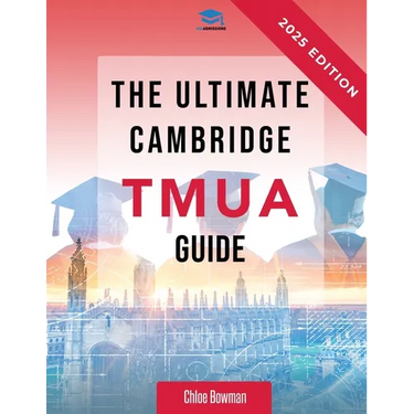 The Ultimate Cambridge TMUA Guide: Complete revision for the Cambridge TMUA. Learn the knowledge, practice the skills, and master the TMUA