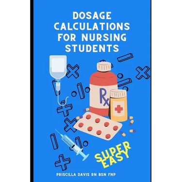 Dosage Calculations for Nursing Students: Master Dosage Calculations Without Formulas!