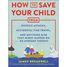 How to Save Your Child from Ostrich Attacks, Accidental Time Travel, and Anything Else That Might Happen on an Average Tuesday