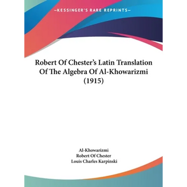 Robert Of Chester's Latin Translation Of The Algebra Of Al-Khowarizmi (1915)