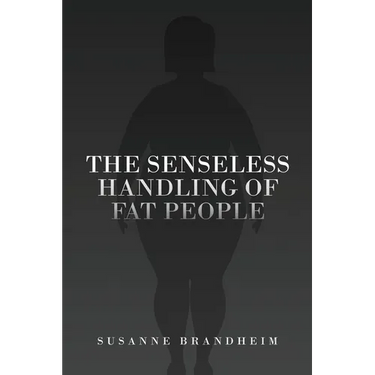 The Senseless Handling of Fat People