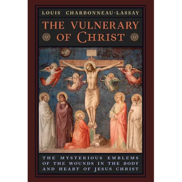 The Vulnerary of Christ: The Mysterious Emblems of the Wounds in the Body and Heart of Jesus Christ