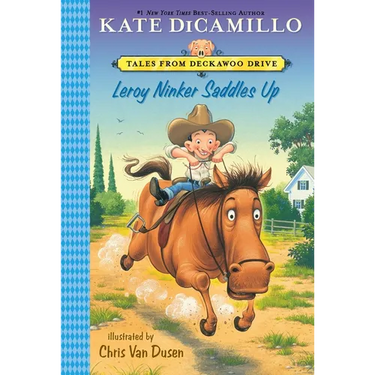 Leroy Ninker Saddles Up: Tales from Deckawoo Drive, Volume One (a Funny and Heartwarming Cowboy Adventure - An Early Chapter Book for Kids)