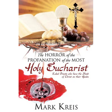 The Horror of the Profanation of the Most Holy Eucharist