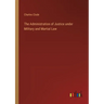 The Administration of Justice under Military and Martial Law