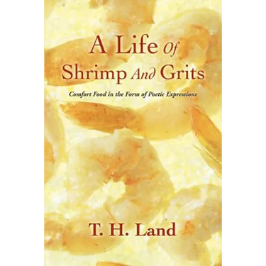 A Life Of Shrimp And Grits: Comfort Food in the Form of Poetic Expressions