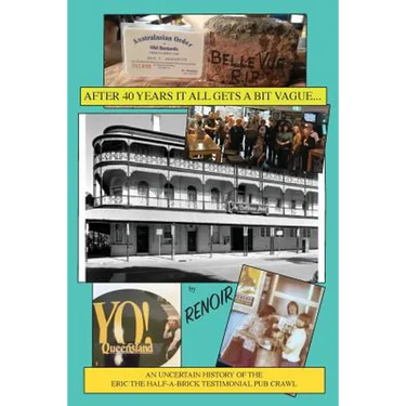 After Forty Years It All Gets A Bit Vague...: An Uncertain History of the Eric The Half-A-Brick Testimonial Pub Crawl