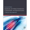 Manual of Percutaneous Coronary Interventions: A Step-By-Step Approach