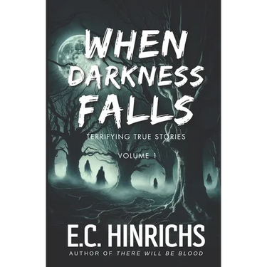 When Darkness Falls: Terrifying True Stories: Volume 1