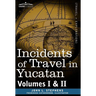 Incidents of Travel in Yucatan, Vols. I and II