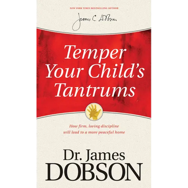 Temper Your Child's Tantrums: How Firm, Loving Discipline Will Lead to a More Peaceful Home