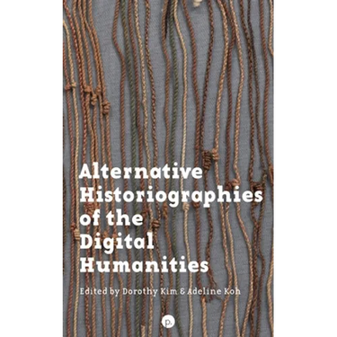 Alternative Historiographies of the Digital Humanities