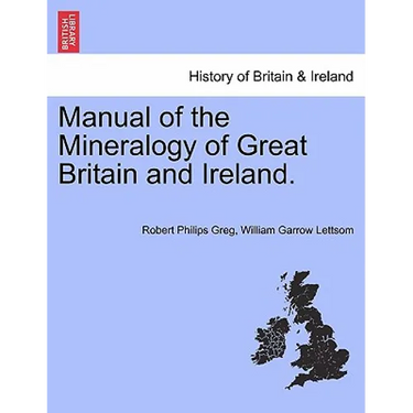 Manual of the Mineralogy of Great Britain and Ireland.