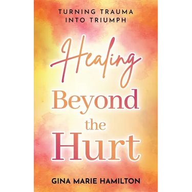 Healing Beyond the Hurt: Turning Trauma into Triumph