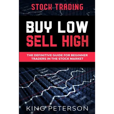 Stock Trading: BUY LOW SELL HIGH: The Definitive Guide For Beginner Traders In The Stock Market
