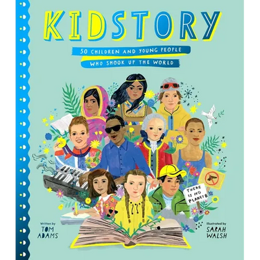 Kidstory: 50 Children and Young People Who Shook Up the World