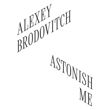 Alexey Brodovitch: Astonish Me