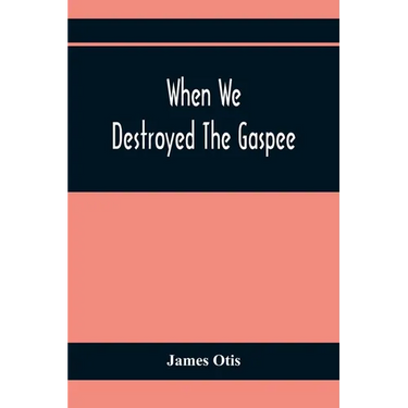 When We Destroyed The Gaspee: A Story Of Narragansett Bay In 1772