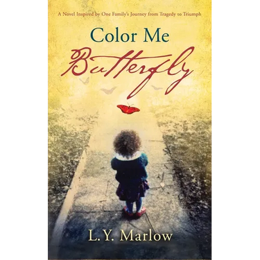 Color Me Butterfly: A Novel Inspired by One Family's Journey from Tragedy to Triumph