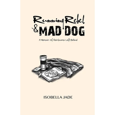 Running Rebel and Mad Dog: A Memoir of Heirlooms Left Behind