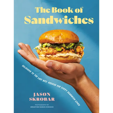The Book of Sandwiches: Delicious to the Last Bite: Recipes for Every Sandwich Lover