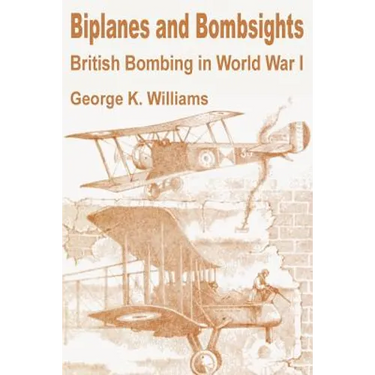Biplanes and Bombsights: British Bombing in World War I