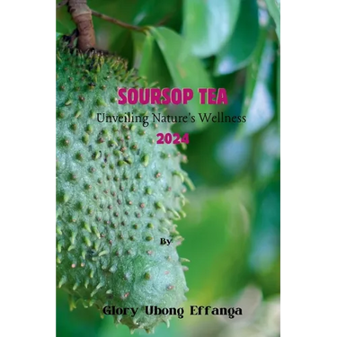 Soursop Tea: Unveiling Nature's Wellness 2024: "Embrace the tangy and refreshing goodness of soursop leaf tea - the perfect blend o
