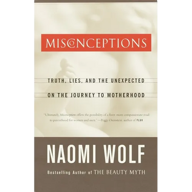 Misconceptions: Truth, Lies, and the Unexpected on the Journey to Motherhood